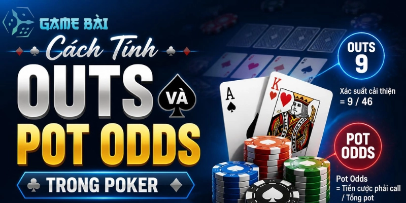 cach-tinh-outs-va-pot-odds-trong-poker
